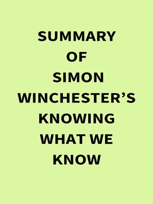 cover image of Summary of Simon Winchester's Knowing What We Know